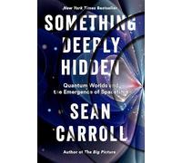Something Deeply Hidden: Quantum Worlds and the Emergence of Spacetime