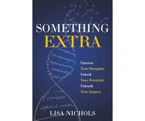 Something Extra: Uncover Your Strengths. Unlock Your Potential. Unleash Your Impact.