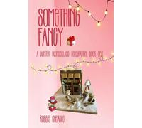 Something Fancy A Winter Wonderland Celebration Book One (Something Fancy Celebrating with Confectionary)