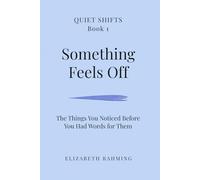 Something Feels Off: For When You Feel Off, Disconnected, or Not Like Yourself (Quiet Shifts)