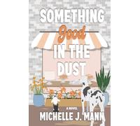Something Good In The Dust: A Small Town Romance (The Good Ones Series)