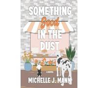 Something Good In The Dust: A Small Town Romance (The Good Ones Series)