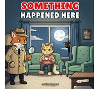 Something Happened Here: A Mysterious Curious Coloring Book for Adults Where Every Scene Asks You to Figure Out What Happened (Cozy Horror & Mysterious Coloring Books)