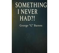 SOMETHING I NEVER HAD?!: The Fatherhood Book for the Fatherless Father