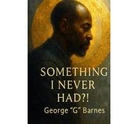 SOMETHING I NEVER HAD?!: The Fatherhood Book for the Fatherless Father