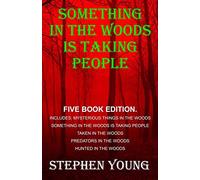 Something in the Woods is Taking People - FIVE Book Series.: Five Book Series; Hunted in the Woods, Taken in the Woods, Predators in the Woods, ... in the Woods is Taking People.: Volume 1
