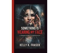 Something Is Wearing My Face: A Horror Story of Possession