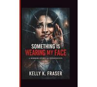 Something Is Wearing My Face: A Horror Story of Possession