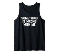 Something Is Wrong with Me - Novedad sarcástica Divertida Camiseta sin Mangas