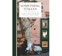 Something Italian: From Distant Shores to Family Tables, The Recipes That Held Us Together