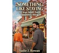 SOMETHING LIKE STAYING: A Clean Small-Town Opposites-Attract Romance
