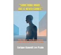 “SOMETHING MORE…BUT IT NEVER COMES”: The Inner Disconnection that Blocks your Purpose (“THE QUANTUM SOUL JOURNEY”)