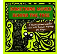 Something Moved Behind the Tree: A Rhyming Forest Journey Filled with Animals, Mystery, and Magic...