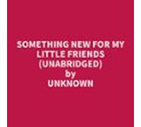 Something New For My Little Friends (unabridged) (audiolibro)