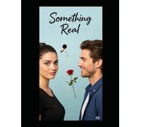 Something Real: "She doesn't believe in love. He refuses to follow the script. Together, they write a story neither saw coming."