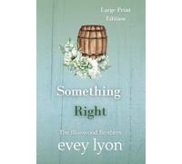 Something Right (Large Print Edition): A Small Town Second Chance Romance (The Blisswood Brothers (Large Print Editions))