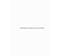 Something Still Burns, Under The Surface