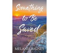 Something to Be Saved: A Novel