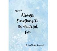 Something To Be Thankful For: A Gratitude Journal