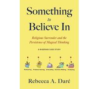 Something to Believe in: Religious Surrender and the Persistence of Magical Thinking. a Nigerian Case Study