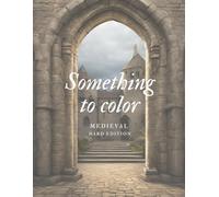 Something to Color: Medieval Coloring Book - Challenging Edition for Adults & Teens
