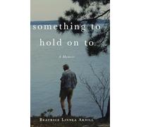 Something To Hold On To: A Memoir