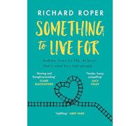 Something to Live For: 'Brilliant - I adored this!' Beth O'Leary, bestselling author of THE FLATSHARE