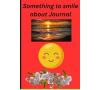 Something to smile about Journal: This book is to encourage those to SMILE be happy and show others they care.