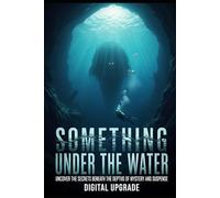 Something Under the Water: Uncover the Secrets Beneath the Depths of Mystery and Suspense