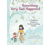 Something Very Sad Happened: A Toddler's Guide to Understanding Death