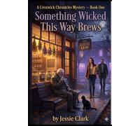 Something Wicked This Way Brews: Dead serious. Brew-tally funny. (The Crestwick Chronicles)