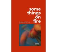Somethings On Fire: Prose & Poems by Maria Jose Elvir