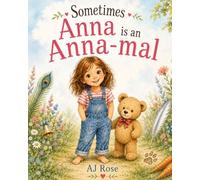 Sometime Anna is an Anna-mal: Sometimes Anna is an Anna-mal: A Heartwarming Animal Picture Book About Being Yourself