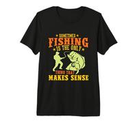 Sometimes Fishing Is The Only Thing That Makes Sense Fisher Camiseta Premium