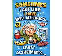 Sometimes I Act Like I Have Early Alzheimer's Notebook: Funny Password Organizer and Lined Journal for Forgetful People