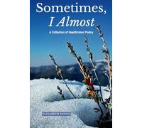 Sometimes, I Almost: A Collection of Heartbroken Poetry
