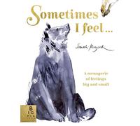 Sometimes I Feel...: A Menagerie of Feelings Big and Small