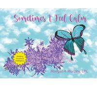 Sometimes I Feel Calm: A Children’s Book About Naming and Understanding Big Feelings