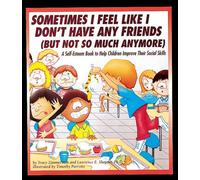 Sometimes I Feel Like I Don't Have Any Friends (But Not So Much Anymore): A Self-Esteem Book to Help Children Improve Their Social Skills