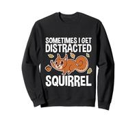 Sometimes I Get Distracted Squirrel Distracción - Sudadera