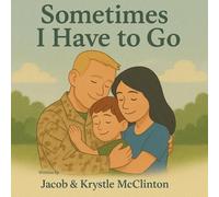 Sometimes I Have to Go: A Book for Military Children