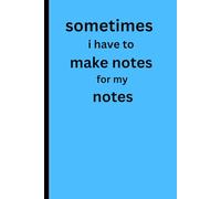 sometimes i have to make notes for my notes.: funny forgetful journal for friends, family and coworkers