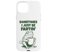 Sometimes I Just Be Fartin' Funny Frog Humor Adult Men Women Carcasa para iPhone 15 Plus