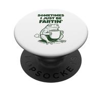 Sometimes I Just Be Fartin' Funny Frog Humor Adult Men Women PopSockets PopGrip Adhesivo