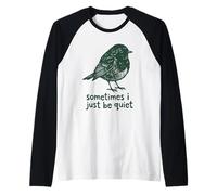 Sometimes I Just Be Quiet Small Bird Relief Camiseta Manga Raglan