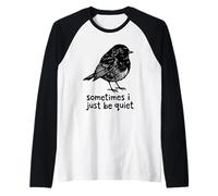 Sometimes I Just Be Quiet Small Bird Relief Camiseta Manga Raglan