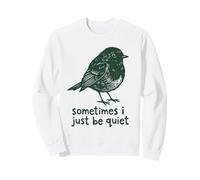 Sometimes I Just Be Quiet Small Bird Relief Sudadera