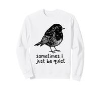 Sometimes I Just Be Quiet Small Bird Relief Sudadera