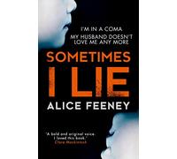 Sometimes I Lie: A psychological thriller with a killer twist you'll never forget