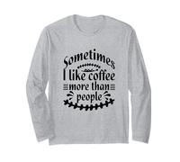 Sometimes I like Coffee more than People Funny Sarcasm Humor Manga Larga